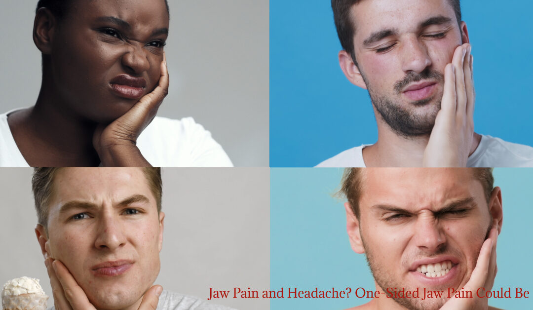 Jaw Pain and Headache? One-Sided Jaw Pain Could Be TMJ